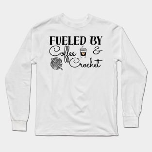 Fueled by Coffee & Crochet - black text Long Sleeve T-Shirt